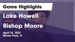 Lake Howell  vs Bishop Moore  Game Highlights - April 26, 2023