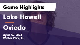 Lake Howell  vs Oviedo  Game Highlights - April 16, 2024