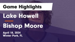 Lake Howell  vs Bishop Moore  Game Highlights - April 18, 2024