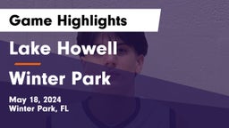 Lake Howell  vs Winter Park  Game Highlights - May 18, 2024