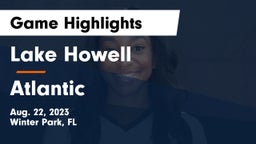 Lake Howell  vs Atlantic  Game Highlights - Aug. 22, 2023