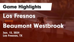 Los Fresnos  vs Beaumont Westbrook Game Highlights - Jan. 13, 2024