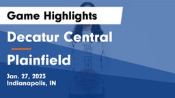 Decatur Central  vs Plainfield  Game Highlights - Jan. 27, 2023