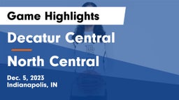Decatur Central  vs North Central  Game Highlights - Dec. 5, 2023