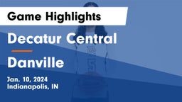 Decatur Central  vs Danville  Game Highlights - Jan. 10, 2024