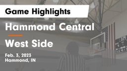 Hammond Central  vs West Side  Game Highlights - Feb. 3, 2023