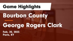 Bourbon County  vs George Rogers Clark  Game Highlights - Feb. 20, 2023