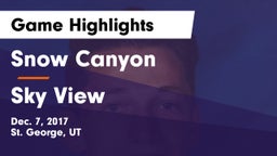 Snow Canyon  vs Sky View  Game Highlights - Dec. 7, 2017