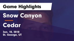 Snow Canyon  vs Cedar  Game Highlights - Jan. 10, 2018