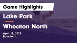 Lake Park  vs Wheaton North  Game Highlights - April 18, 2023
