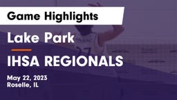 Lake Park  vs IHSA REGIONALS Game Highlights - May 22, 2023