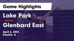 Lake Park  vs Glenbard East  Game Highlights - April 6, 2024