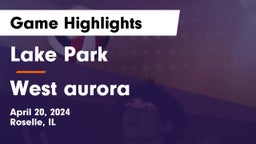 Lake Park  vs West aurora Game Highlights - April 20, 2024