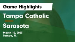 Tampa Catholic  vs Sarasota  Game Highlights - March 10, 2023