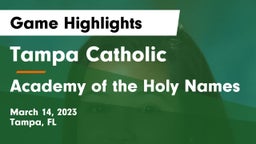 Tampa Catholic  vs Academy of the Holy Names Game Highlights - March 14, 2023