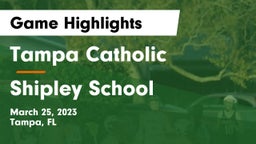 Tampa Catholic  vs Shipley School Game Highlights - March 25, 2023