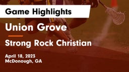 Union Grove  vs Strong Rock Christian  Game Highlights - April 18, 2023