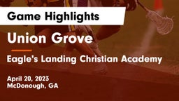 Union Grove  vs Eagle's Landing Christian Academy  Game Highlights - April 20, 2023