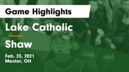 Lake Catholic  vs Shaw  Game Highlights - Feb. 23, 2021