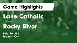 Lake Catholic  vs Rocky River   Game Highlights - Feb. 26, 2021