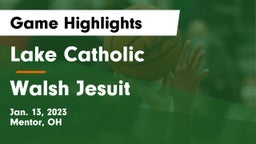 Lake Catholic  vs Walsh Jesuit  Game Highlights - Jan. 13, 2023
