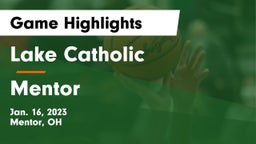 Lake Catholic  vs Mentor  Game Highlights - Jan. 16, 2023