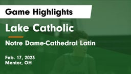 Lake Catholic  vs Notre Dame-Cathedral Latin  Game Highlights - Feb. 17, 2023
