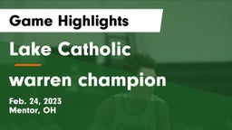 Lake Catholic  vs warren champion Game Highlights - Feb. 24, 2023