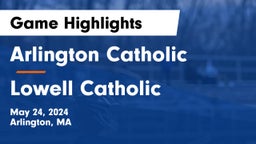 Arlington Catholic  vs Lowell Catholic  Game Highlights - May 24, 2024