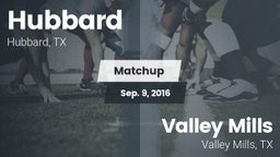 Matchup: Hubbard  vs. Valley Mills  2016