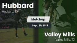 Matchup: Hubbard  vs. Valley Mills  2019