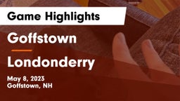 Goffstown  vs Londonderry  Game Highlights - May 8, 2023