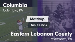Matchup: Columbia  vs. Eastern Lebanon County  2016