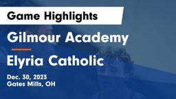 Gilmour Academy  vs Elyria Catholic  Game Highlights - Dec. 30, 2023