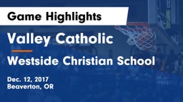 Valley Catholic  vs Westside Christian School Game Highlights - Dec. 12, 2017