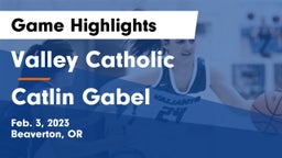Valley Catholic  vs Catlin Gabel  Game Highlights - Feb. 3, 2023