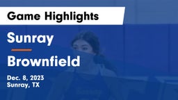 Sunray  vs Brownfield  Game Highlights - Dec. 8, 2023