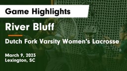River Bluff  vs Dutch Fork  Varsity Women's Lacrosse Game Highlights - March 9, 2023
