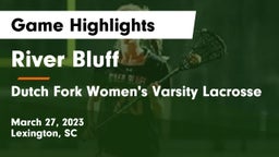 River Bluff  vs Dutch Fork Women's Varsity Lacrosse Game Highlights - March 27, 2023