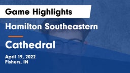 Hamilton Southeastern  vs Cathedral  Game Highlights - April 19, 2022
