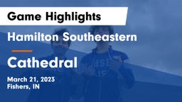Hamilton Southeastern  vs Cathedral  Game Highlights - March 21, 2023