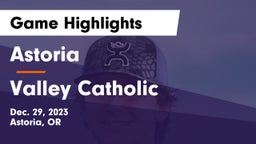 Astoria  vs Valley Catholic  Game Highlights - Dec. 29, 2023