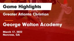 Greater Atlanta Christian  vs George Walton Academy Game Highlights - March 17, 2022