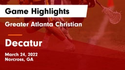Greater Atlanta Christian  vs Decatur  Game Highlights - March 24, 2022