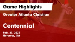 Greater Atlanta Christian  vs Centennial  Game Highlights - Feb. 27, 2023