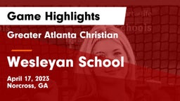 Greater Atlanta Christian  vs Wesleyan School Game Highlights - April 17, 2023