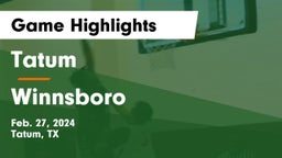 Tatum  vs Winnsboro  Game Highlights - Feb. 27, 2024