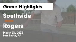 Southside  vs Rogers  Game Highlights - March 31, 2023
