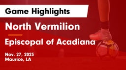 North Vermilion  vs Episcopal of Acadiana  Game Highlights - Nov. 27, 2023
