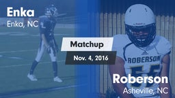 Matchup: Enka  vs. Roberson  2016